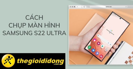 7 cách chụp màn hình Samsung S22 Ultra cực kì dễ và nhanh chóng