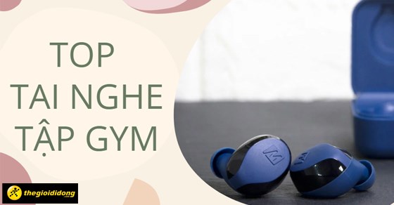 TOP 10 tai nghe tập gym chất lượng tốt nhất tập thể hình đúng chuẩn