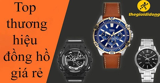 TOP 20 thương hiệu đồng hồ giá rẻ, được ưa chuộng nhất hiện nay