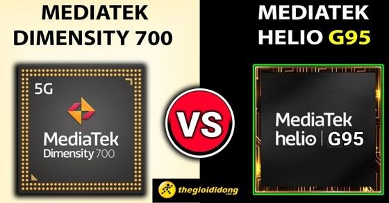 So sánh chip Dimensity 700 và Helio G95 chi tiết nhất về thông số