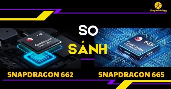 So sánh chip Snapdragon 662 và Snapdragon 665 chi tiết về thông số