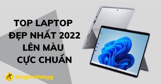 Top 10 laptop đẹp nhất hiện nay lên màu chuẩn thiết kế tuyệt đỉnh