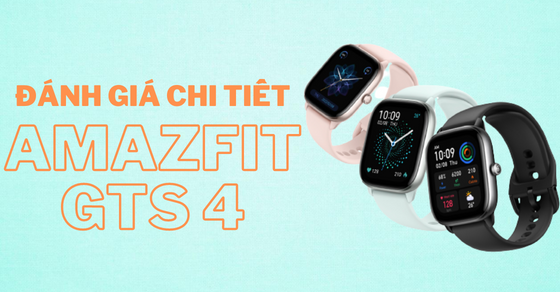 Đánh giá Amazfit GTS 4 mini - Hứa hẹn chiều lòng tín đồ yêu công nghệ