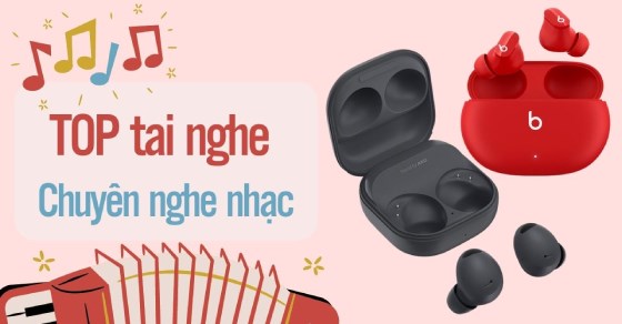 TOP 10 tai nghe chuyên nghe nhạc Pop, DJ, EDM,... tốt nhất 2022