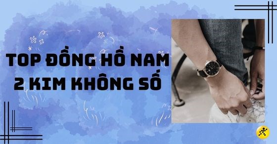 TOP 8 các đồng hồ nam 2 kim không số siêu hot trên thị trường