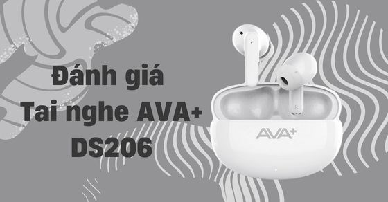 Tai nghe AVA+ DS206: Hứa hẹn trải nghiệm âm thanh tuyệt vời