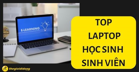 Lộ diện TOP 10 laptop học sinh sinh viên siêu bền, chất lượng tại TGDĐ