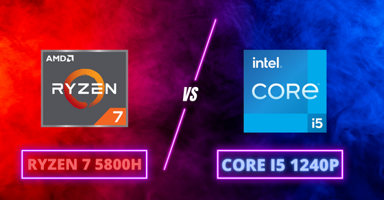 So sánh chip Intel Core i5 1240P và Ryzen 7 5800H chi tiết về thông số