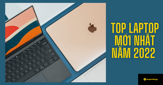 TOP 10 mẫu laptop mới nhất siêu hot bạn phải mua ngay tại TGDĐ
