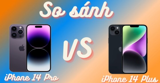 So sánh iPhone 14 Pro và iPhone 14 Plus - Bạn nên chọn mua dòng nào?