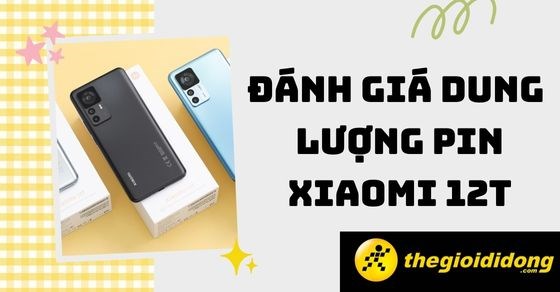 Đánh giá dung lượng pin Xiaomi 12T - pin 5000mAh bất chấp ngày dài!