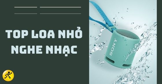 TOP 10 loa nhỏ nghe nhạc cực hay, giá cực tốt chất lượng tại TGDĐ