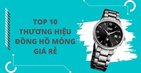 TOP 10 thương hiệu đồng hồ mỏng giá rẻ, hot nhất đáng để bạn sở hữu