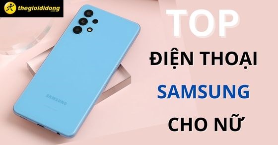 TOP 7 điện thoại Samsung cho nữ đẹp mê ly mà chị em không thể bỏ qua