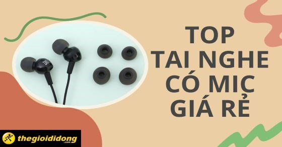TOP 10 tai nghe có mic giá rẻ tốt nhất tại TGDĐ siêu xịn xò năm 2022