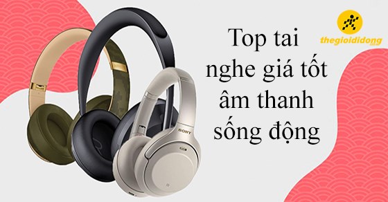 TOP 10 tai nghe rẻ mà chất giá tốt âm thanh sống động đáng mua 2022