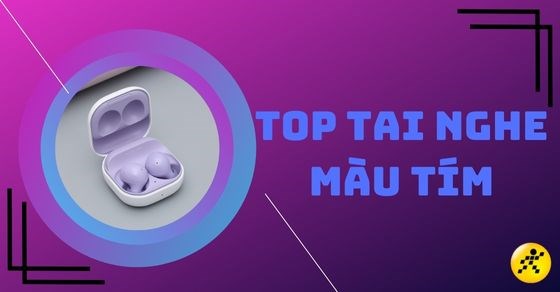 Rinh ngay TOP tai nghe màu tím thơ mộng đẹp giá tốt nhất 
