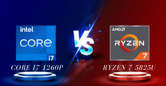 So sánh chip Core i7 1260P và Ryzen 7 5825U chi tiết về thông số