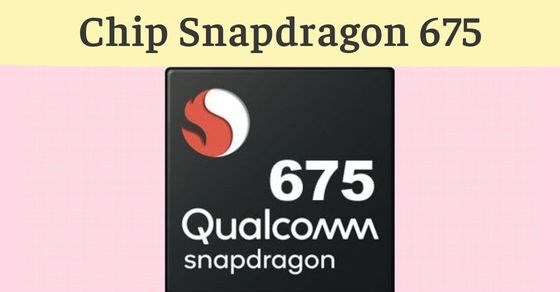 Tìm hiểu chip Snapdragon 675 chi tiết nhất về thông số và hiệu năng