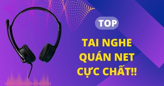 TOP 10 tai nghe quán net bền, đẹp giá tốt đáng mua nhất