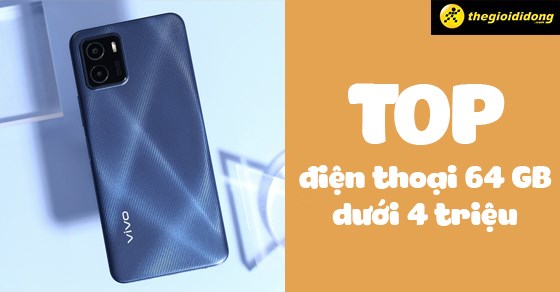TOP 10 điện thoại 64 GB dưới 4 triệu cấu hình tốt đáng mua nhất 2022