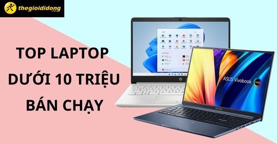 TOP 10 laptop dưới 10 triệu bán chạy nhất tháng 06/2023 tại TGDĐ