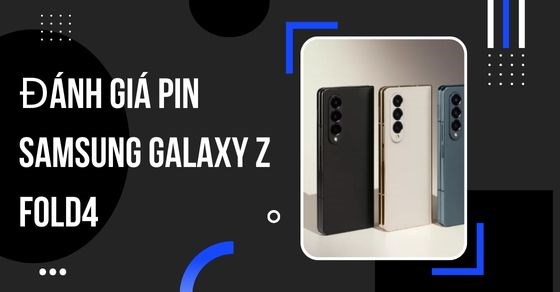 Đánh giá pin Samsung Galaxy Z Fold4: Có đủ sử dụng cho một ngày?