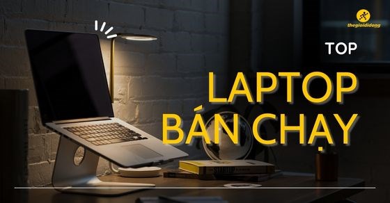 TOP 10 laptop bán chạy nhất tháng 06/2023 tại Thế Giới Di Động