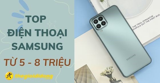 TOP 5 điện thoại Samsung giá từ 5 đến 8 triệu bạn nên mua hiện nay