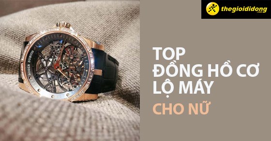 TOP 7 mẫu đồng hồ cơ lộ máy cho nữ, siêu hot hiện nay trên thị trường - Thegioididong.com