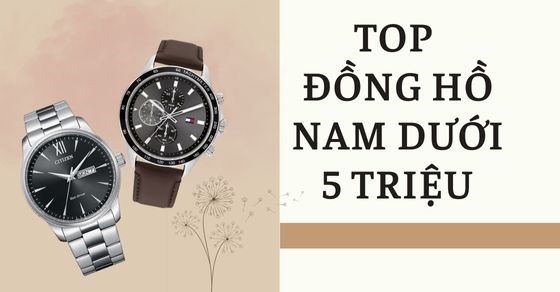 TOP 8 đồng hồ nam dưới 5 triệu cực đẹp đáng sở hữu nhất tại TGDĐ