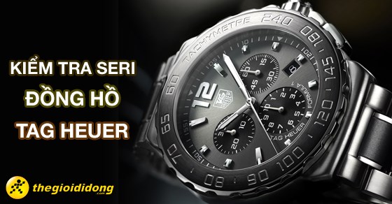 H ng d n chi ti t c ch ki m tra seri ng h Tag Heuer nhanh