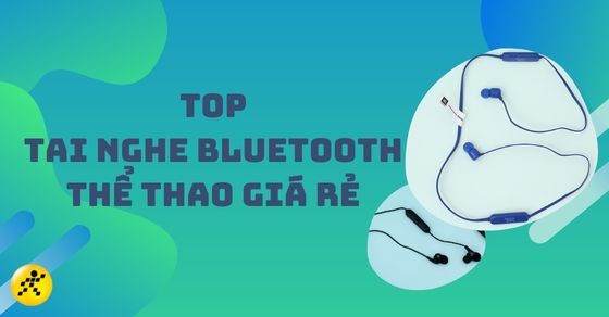 TOP 10 tai nghe Bluetooth thể thao giá rẻ, chất lượng nhất năm 2022