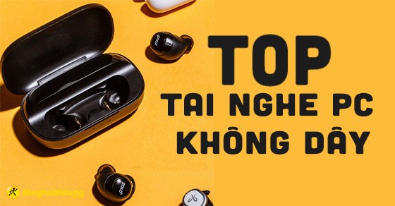 TOP 10 tai nghe PC không dây tốt giá rẻ chính hãng đáng mua 2022