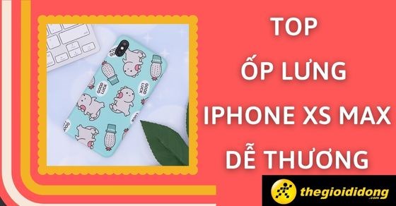 TOP những ốp lưng Iphone XS Mas dễ thương cực xịn xò tại TGDĐ