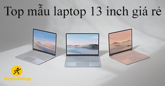 TOP 7 mẫu laptop 13 inch giá rẻ chất lượng cấu hình tốt