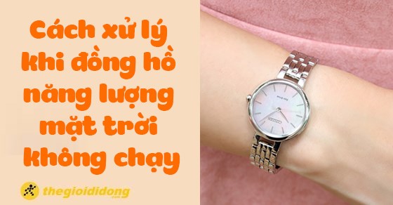 Nguyên nhân, cách xử lý khi đồng hồ năng lượng mặt trời không chạy