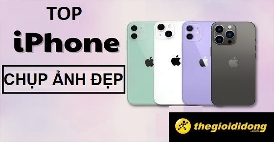TOP 6 điện thoại iPhone chụp hình đẹp hot nhất tại TGDĐ năm 2022