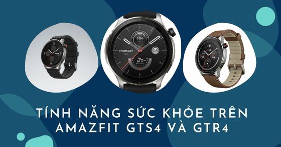Tìm hiểu tính năng sức khỏe cực đỉnh trên Amazfit GTS4 và GTR4