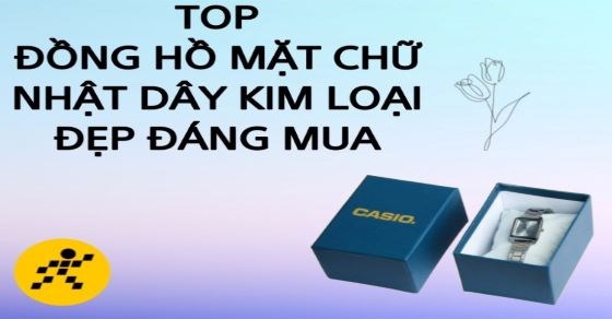 TOP 10 đồng hồ mặt chữ nhật dây kim loại đẹp, đáng mua nhất tại TGDĐ