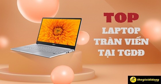 TOP 6 laptop tràn viền, viền mỏng chất lượng nhất tại TGDĐ