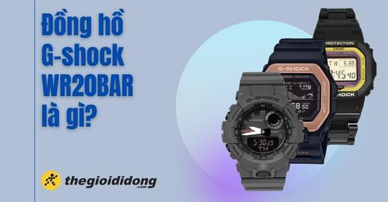 Đồng hồ G-shock WR20BAR là gì? Có thật sự đáng mua hay không?