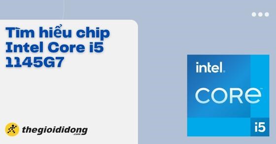 Tìm hiểu chip Intel Core i5 1145G7 chi tiết về thông số và hiệu năng