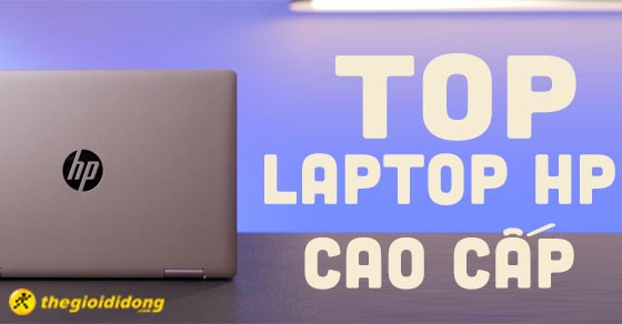 TOP 5 laptop HP dòng cao cấp đáng mua nhất tại Thế cao cấp, sang trọng