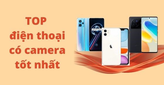 TOP 10 điện thoại có camera tốt nhất hiện nay không thể bỏ lỡ tại TGDĐ