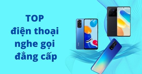 TOP 10 điện thoại nghe gọi đẳng cấp siêu chất lượng tại TGDĐ