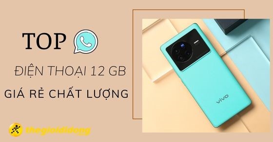 TOP các mẫu điện thoại ram 12gb giá rẻ chất lượng nhất TGDĐ