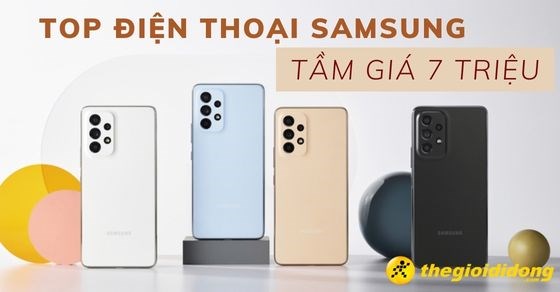 TOP điện thoại Samsung tầm giá 7 triệu đáng sở hữu nhất