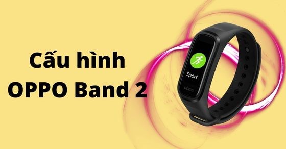 OPPO Band 2 ra mắt: Cấu hình cải thiện vượt trội với mức giá hấp dẫn
