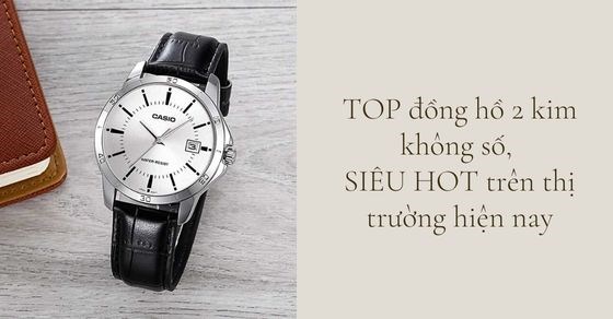 TOP 7 đồng hồ 2 kim không số, siêu hot trên thị trường hiện nay